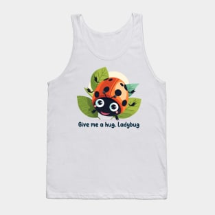 Give me a hug, Ladybug Tank Top